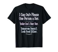 I Can Only Please One Person a Day - Drôle de phrase T-Shirt