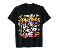 I Can Only Please One Person A Day Today I Choose Me - T-Shirt