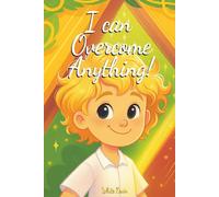 I Can Overcome Anything!: Everyday Stories About Kids Whose Courage and Perseverance Help Them Face Any Challenge