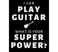 I Can Play Guitar, What Is Your Super Power?: Guitar Tablature Notebook