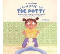 I Can Poop On the Potty: A Gentle Potty Training Book for Toddlers Who are Scared to Poop or Hold it in