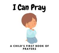I Can Pray, A Child's First Book Of Prayers