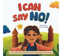 I Can Say NO!: A Kid’s book about Body Boundaries, Body Safety and Consent