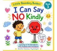 I Can Say No Kindly: Little Boundary Builders™ Book 3: Learning to Set Boundaries with Kindness and Confidence