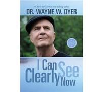 I Can See Clearly Now by Dr Wayne W Dyer Dr Wayne W Dyer (Auteur)