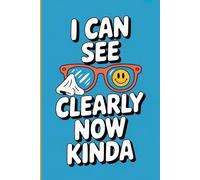I Can See Clearly Now: Funny Gifts for People Who Wear Glasses - Hilarious Vision Humor Notebook for Eyeglass Wearers