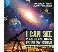 I Can See Planets And Stars From My Room! How The Telescope Works - Physics Book 4th Grade Children's Physics Books