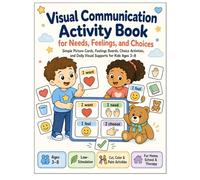 I Can Show What I Need: : A Visual Communication Activity Book for Feelings, Needs, Choices, and Daily Routines, Visual Communication Book