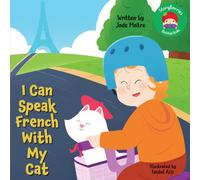 I Can Speak French With My Cat: Learn French With Your Pet Cat, And You'll Both Speak French! - A Little Book for Beginners and Early Readers