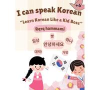 I can speak Korean: Learn Korean like a kid Boss, trace and practice Korean letters, learn more than 300 words , Korean workbook for kids and beginners.