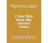 I Can Still Hear My Uncle's Voice: An Interactive Grief Book for A Child Remembering Their Uncle