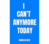 I CAN’T ANYMORE TODAY: A No-Guided Journal to Release What You Don’t Say Out Loud