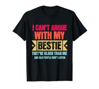 I Can’t Argue with My Bestie They’re Older Than Me T-Shirt