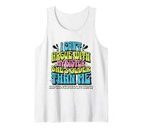 I Can’t Argue with My Sister She’s Older Than Me Débardeur