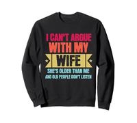 I Can’t Argue with My Wife She’s Older Than Me Funny Sweatshirt