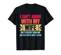 I Can’t Argue with My Wife She’s Older Than Me Funny T-Shirt