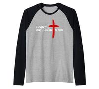 I Can’t But I Know A Guy Jesus Cross Funny Christian Manche Raglan