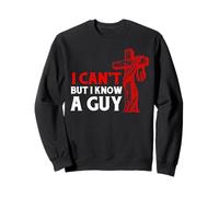 I Can’t But I Know A Guy Jesus Cross Funny Christian Sweatshirt