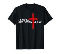 I Can’t But I Know A Guy Jesus Cross Funny Christian T-Shirt