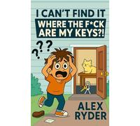 I Can’t Find It: Where the F*ck Are My Keys?!