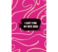 I Can’t Find My Notebook: A fun gift for friends and family, notebook, journal