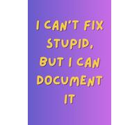 I Can’t Fix Stupid, But I Can Document It: A Funny HR Notebook for Human Resources Professionals, Managers, and Office Workers: A Sarcastic & Witty ... Journal for Notes, Meetings, and Daily OfF