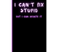 I Can’t Fix Stupid, But I Can Sedate It - A 120 page Notebook for Nurses: Sassy Notebook & a perfect gift for Nurses, Health Professionals, & Students ... | Table of Contents | Page Numbers | Journal