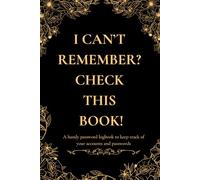 I Can’t Remember? Check This Book!: Password Logbook Organizer: Personal Internet Address & Password Keeper with Service Type, Website, Username, Security Question & Notes