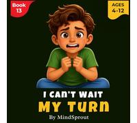 I Can’t Wait My Turn: An Illustrated Story to Help Kids Build Patience, Self-Control, and Respect for Others
