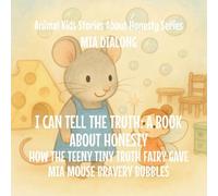 I Can Tell the Truth: How the Teeny Tiny Truth Fairy Gave Mia Mouse Bravery Bubbles