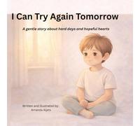 I Can Try Again Tomorrow.: A gentle story about hard days and hopeful hearts