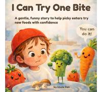 I Can Try One Bite: A gentle, funny story to help picky eaters try new foods with confidence