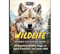 I Can: Wildlife Animals Colouring Book: 50 Beautiful Wildlife Pages to Spark Creativity and Inner Calm