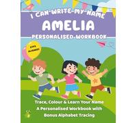 I Can Write My Name: Amelia: Trace, Colour & Learn Your Name A Personalised Workbook with Bonus Alphabet Tracing