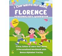 I Can Write My Name: Florence: Trace, Colour & Learn Your Name A Personalised Workbook with Bonus Alphabet Tracing