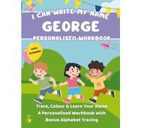 I Can Write My Name: George: Trace, Colour & Learn Your Name A Personalised Workbook with Bonus Alphabet Tracing