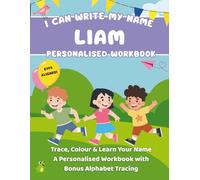 I Can Write My Name: Liam: Trace, Colour & Learn Your Name A Personalised Workbook with Bonus Alphabet Tracing