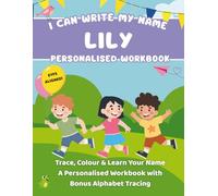 I Can Write My Name: Lily: Trace, Colour & Learn Your Name A Personalised Workbook with Bonus Alphabet Tracing