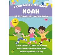 I Can Write My Name: Noah: Trace, Colour & Learn Your Name A Personalised Workbook with Bonus Alphabet Tracing