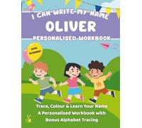 I Can Write My Name: Oliver: Trace, Colour & Learn Your Name A Personalised Workbook with Bonus Alphabet Tracing