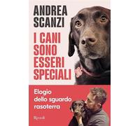 I cani sono esseri speciali. Elogio dello sguardo rasoterra