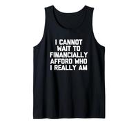 I Cannot Wait to Financially Afford Who I Really Am - Drôle Débardeur