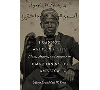 I Cannot Write My Life: Islam, Arabic, and Slavery in Omar Ibn Said's America