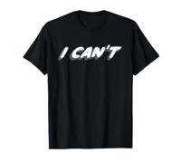 I Can't | A Person is Over-The-Top Too Much T-Shirt