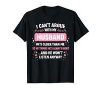 I Can't Argue with My Husband He's Older Than Me Funny Wife T-Shirt