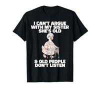 I Can't Argue with My Sister She's Old Citation Silly Goose T-Shirt