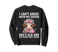 I Can't Argue with My Sister She's Old Drôle Sweatshirt