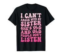 I Can't Argue with My Sister She's Old Drôle T-Shirt