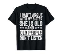 I Can't Argue with My Sister She's Old People Funny T-Shirt