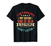 I Can't Argue with My Sister She's Old People Funny T-Shirt